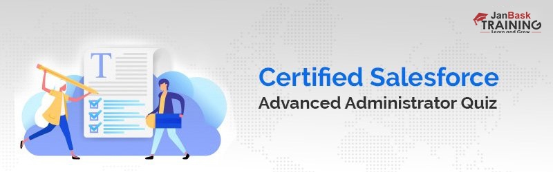 Certified Salesforce Advanced Administrator Quiz