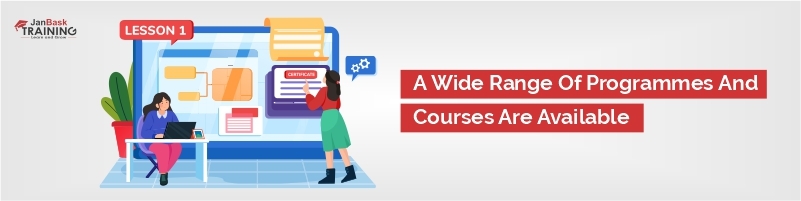 A Wide Range of Programmes and Courses are Available: